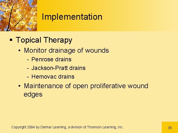 Implementation § Topical Therapy • Monitor drainage of wounds - Penrose drains - Jackson-Pratt Implementation § Topical Therapy • Monitor drainage of wounds - Penrose drains - Jackson-Pratt