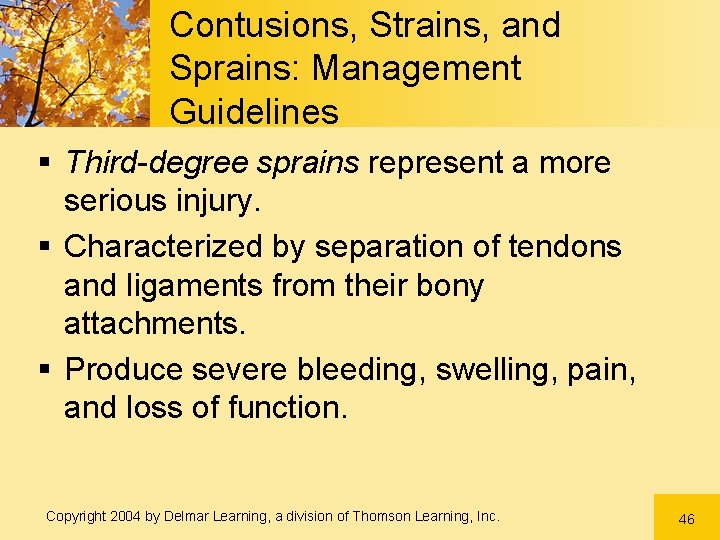 Contusions, Strains, and Sprains: Management Guidelines § Third-degree sprains represent a more serious injury. Contusions, Strains, and Sprains: Management Guidelines § Third-degree sprains represent a more serious injury.