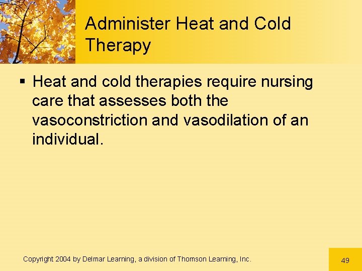 Administer Heat and Cold Therapy § Heat and cold therapies require nursing care that Administer Heat and Cold Therapy § Heat and cold therapies require nursing care that