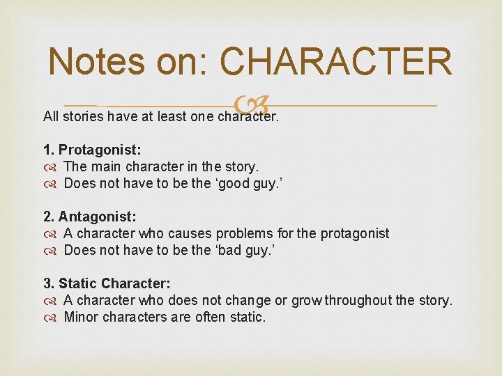 Notes on: CHARACTER All stories have at least one character. 1. Protagonist: The main