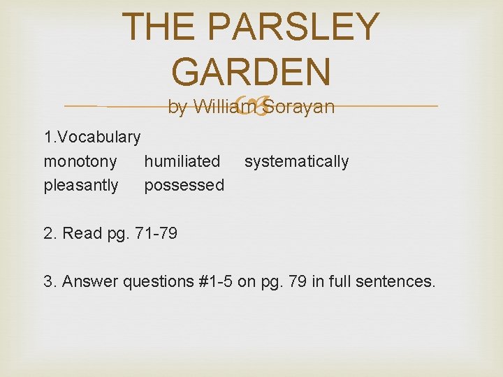 THE PARSLEY GARDEN by William Sorayan 1. Vocabulary monotony humiliated pleasantly possessed systematically 2.