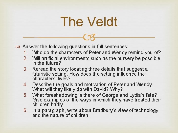 The Veldt Answer the following questions in full sentences: 1. Who do the characters