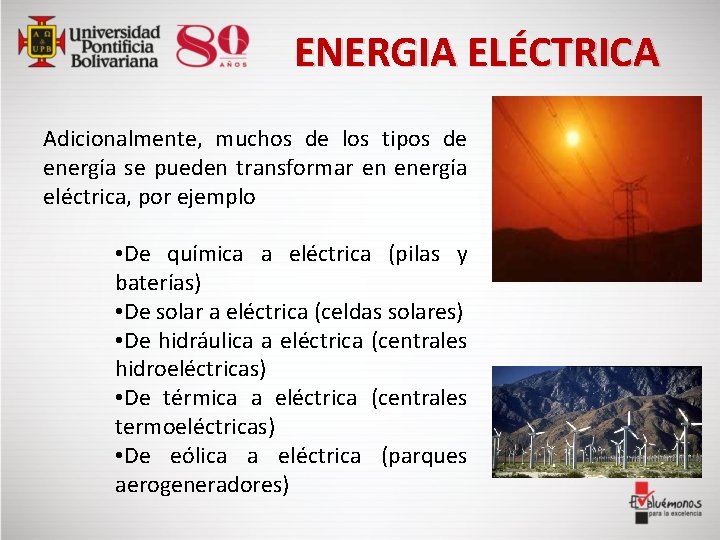  ENERGIA ELÉCTRICA Adicionalmente, muchos de los tipos de energía se pueden transformar en