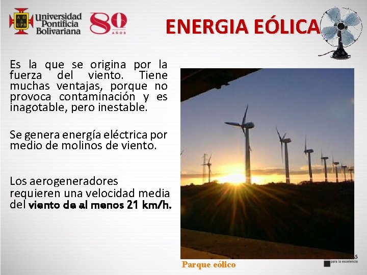  ENERGIA EÓLICA Es la que se origina por la fuerza del viento. Tiene