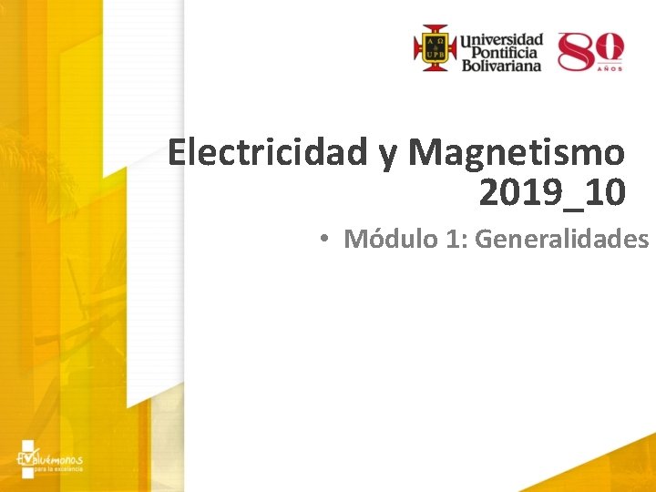 Electricidad y Magnetismo 2019_10 • Módulo 1: Generalidades 