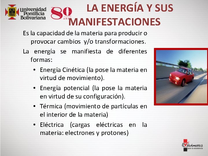 LA ENERGÍA Y SUS MANIFESTACIONES Es la capacidad de la materia para producir o