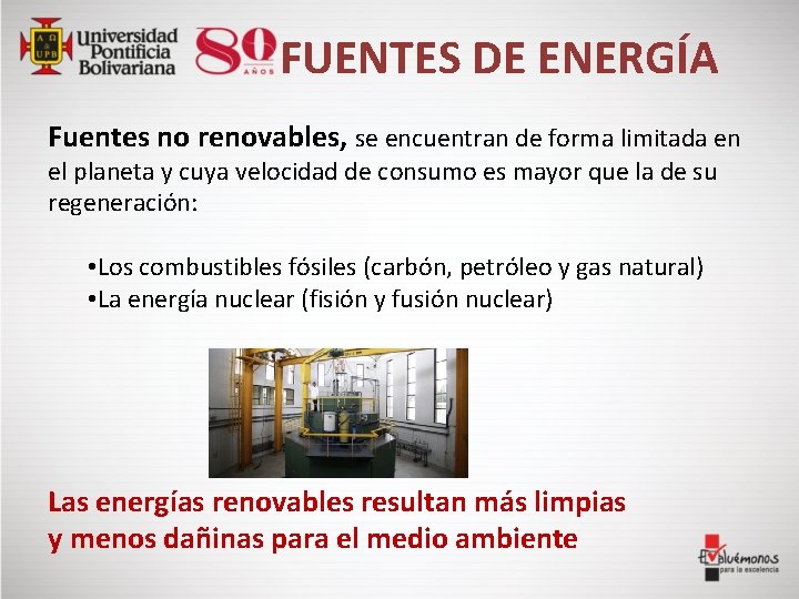 FUENTES DE ENERGÍA Fuentes no renovables, se encuentran de forma limitada en el planeta