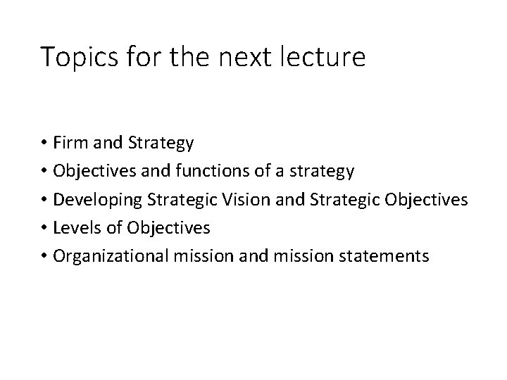 Topics for the next lecture • Firm and Strategy • Objectives and functions of