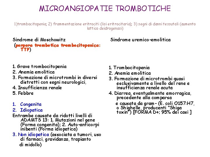 MICROANGIOPATIE TROMBOTICHE 1)trombocitopenia; 2) frammentazione eritrociti (lisi eritrocitaria); 3) segni di danni tessutali (aumento