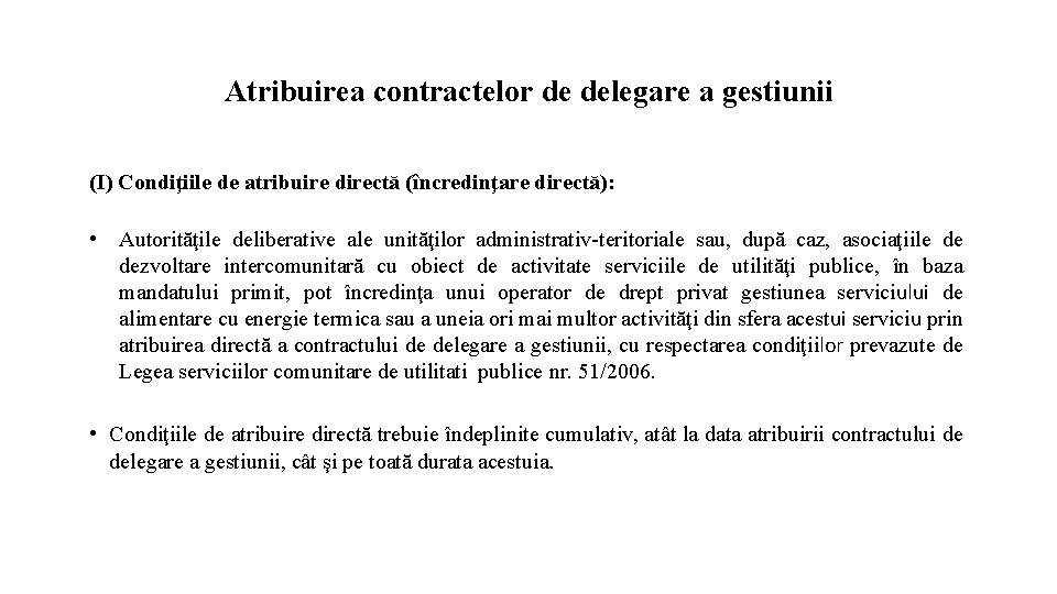 Atribuirea contractelor de delegare a gestiunii (I) Condiţiile de atribuire directă (încredinţare directă): •