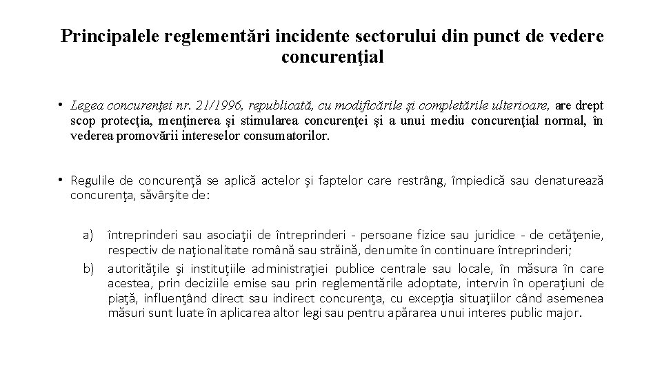 Principalele reglementări incidente sectorului din punct de vedere concurenţial • Legea concurenţei nr. 21/1996,