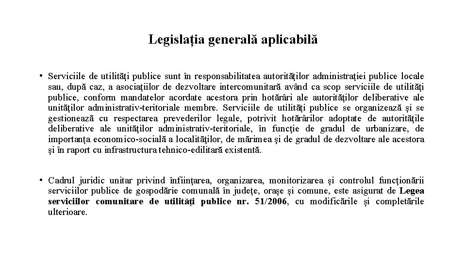 Legislația generală aplicabilă • Serviciile de utilităţi publice sunt în responsabilitatea autorităţilor administraţiei publice