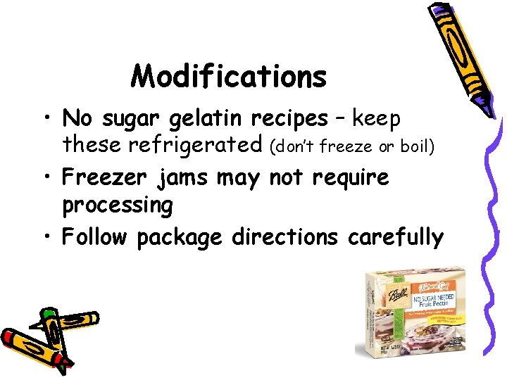 Modifications • No sugar gelatin recipes – keep these refrigerated (don’t freeze or boil)