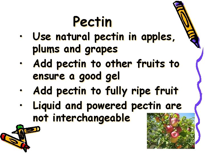 Pectin • Use natural pectin in apples, plums and grapes • Add pectin to