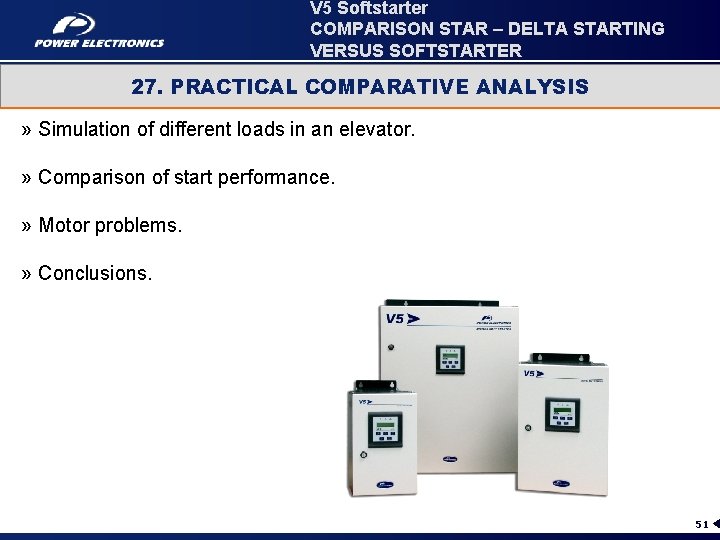 V 5 Softstarter COMPARISON STAR – DELTA STARTING VERSUS SOFTSTARTER 27. PRACTICAL COMPARATIVE ANALYSIS