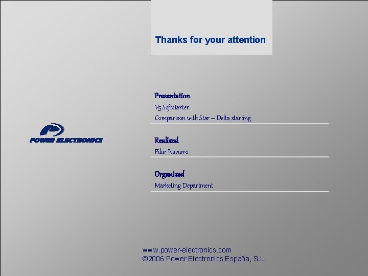 Thanks for your attention Presentation V 5 Softstarter. Comparison with Star – Delta starting