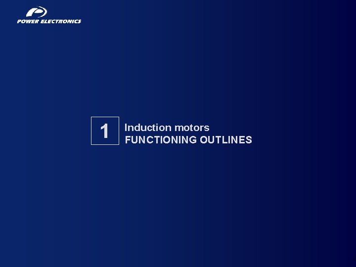 1 Induction motors FUNCTIONING OUTLINES 7 