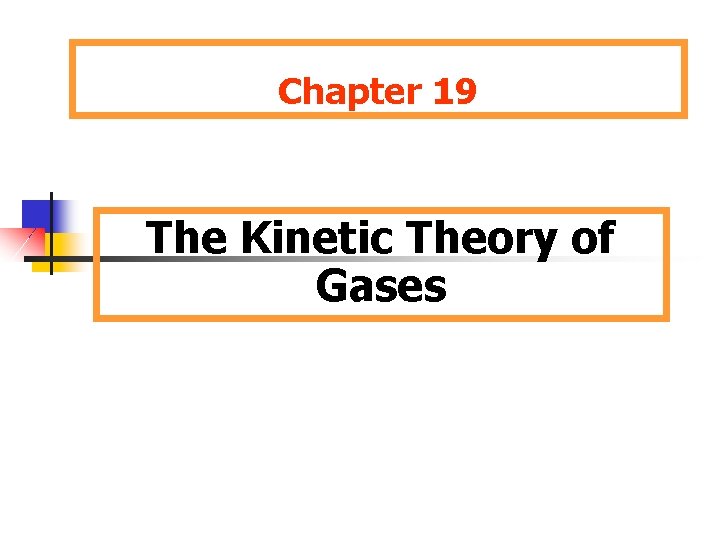 Chapter 19 The Kinetic Theory of Gases 