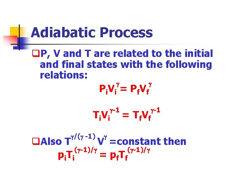 Adiabatic Process q. P, V and T are related to the initial and final