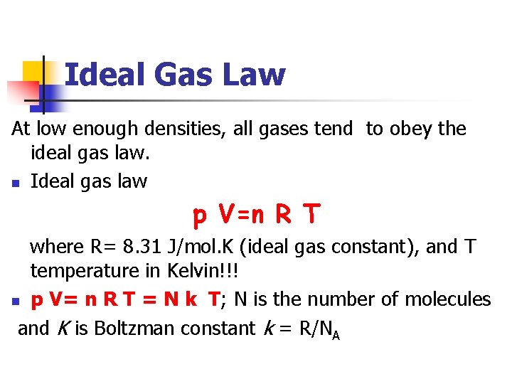 Ideal Gas Law At low enough densities, all gases tend to obey the ideal