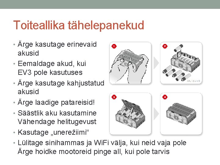 Toiteallika tähelepanekud • Ärge kasutage erinevaid akusid • Eemaldage akud, kui EV 3 pole