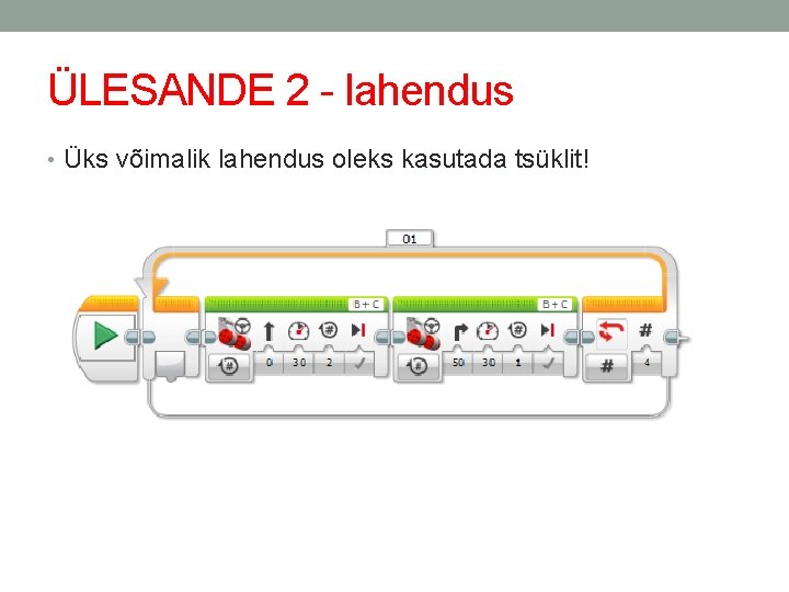 ÜLESANDE 2 - lahendus • Üks võimalik lahendus oleks kasutada tsüklit! 