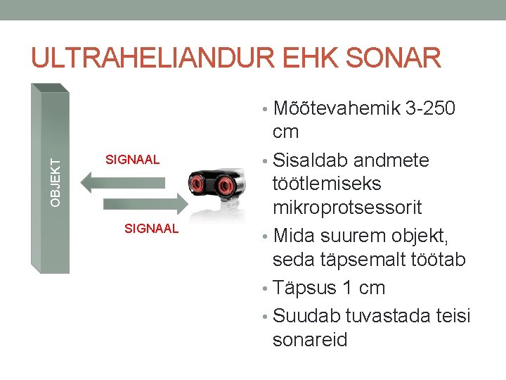 ULTRAHELIANDUR EHK SONAR OBJEKT • Mõõtevahemik 3 -250 SIGNAAL cm • Sisaldab andmete töötlemiseks