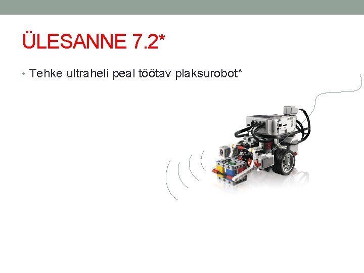 ÜLESANNE 7. 2* • Tehke ultraheli peal töötav plaksurobot* 