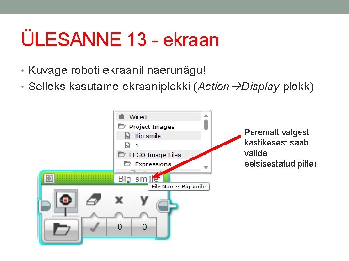 ÜLESANNE 13 - ekraan • Kuvage roboti ekraanil naerunägu! • Selleks kasutame ekraaniplokki (Action