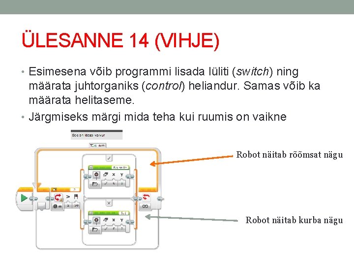 ÜLESANNE 14 (VIHJE) • Esimesena võib programmi lisada lüliti (switch) ning määrata juhtorganiks (control)