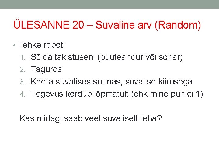 ÜLESANNE 20 – Suvaline arv (Random) • Tehke robot: 1. Sõida takistuseni (puuteandur või