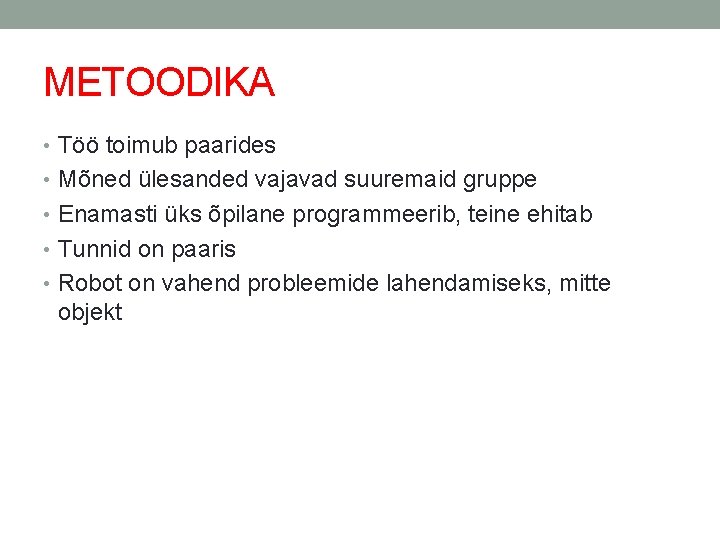 METOODIKA • Töö toimub paarides • Mõned ülesanded vajavad suuremaid gruppe • Enamasti üks