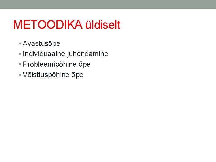 METOODIKA üldiselt Avastusõpe Individuaalne juhendamine Probleemipõhine õpe Võistluspõhine õpe 