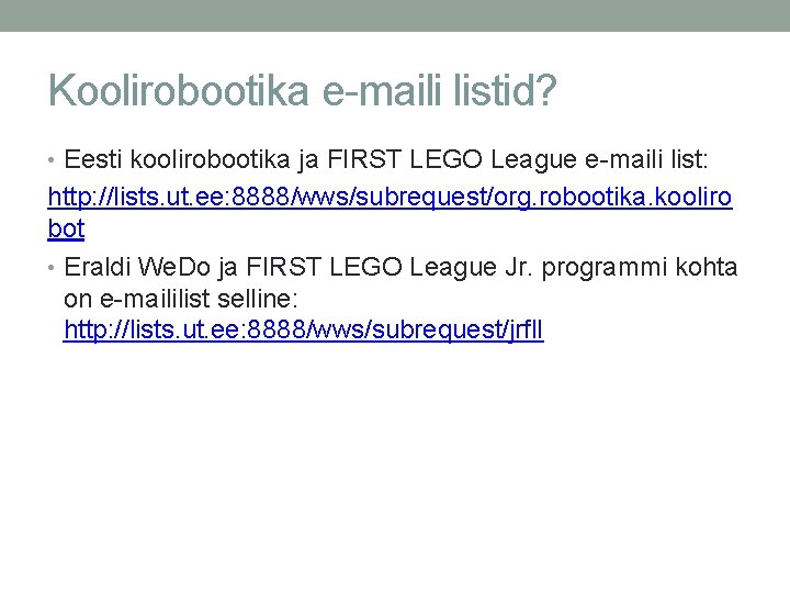 Koolirobootika e-maili listid? • Eesti koolirobootika ja FIRST LEGO League e-maili list: http: //lists.