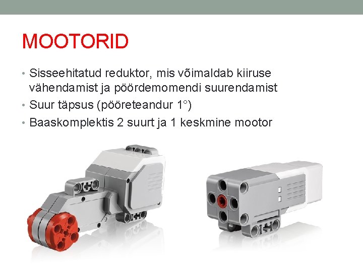 MOOTORID • Sisseehitatud reduktor, mis võimaldab kiiruse vähendamist ja pöördemomendi suurendamist • Suur täpsus