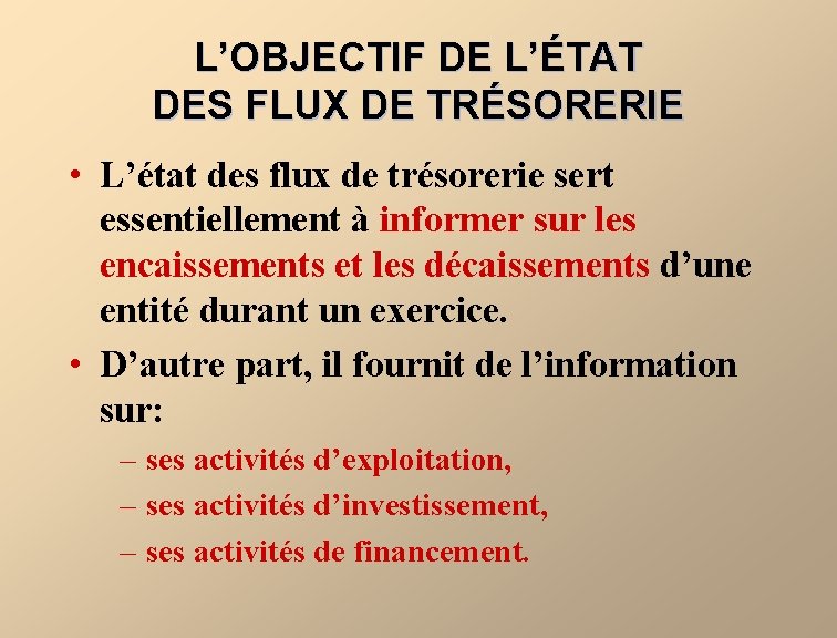 L’OBJECTIF DE L’ÉTAT DES FLUX DE TRÉSORERIE • L’état des flux de trésorerie sert