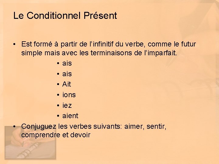 Le Conditionnel Présent • Est formé à partir de l’infinitif du verbe, comme le