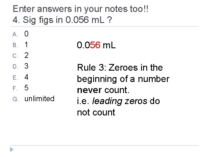 Enter answers in your notes too!! 4. Sig figs in 0. 056 m. L