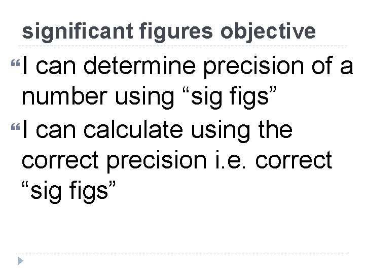 significant figures objective I can determine precision of a number using “sig figs” I