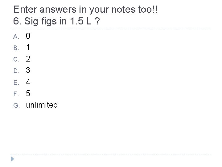 Enter answers in your notes too!! 6. Sig figs in 1. 5 L ?