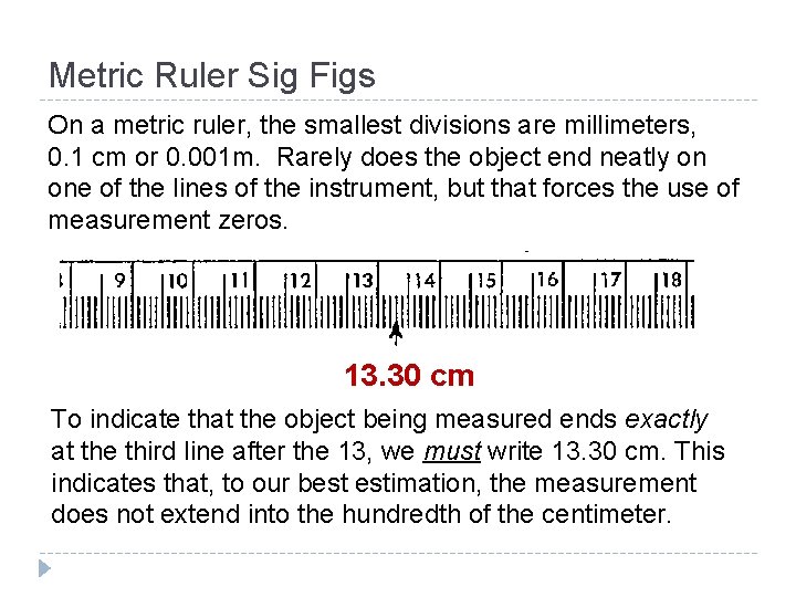 Metric Ruler Sig Figs On a metric ruler, the smallest divisions are millimeters, 0.