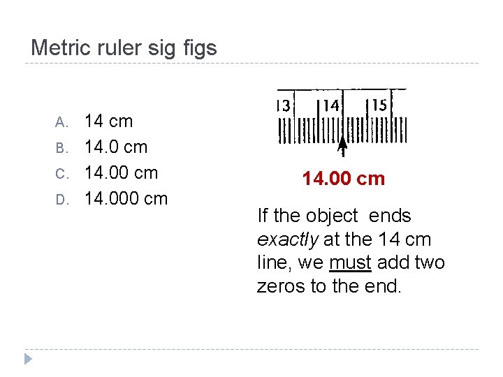 Metric ruler sig figs A. B. C. D. 14 cm 14. 00 cm If