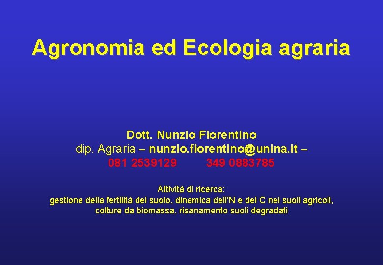 Agronomia ed Ecologia agraria Dott. Nunzio Fiorentino dip. Agraria – nunzio. fiorentino@unina. it 081 Agronomia ed Ecologia agraria Dott. Nunzio Fiorentino dip. Agraria – nunzio. fiorentino@unina. it 081