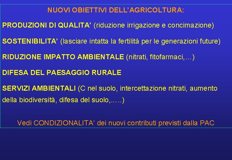 NUOVI OBIETTIVI DELL’AGRICOLTURA: PRODUZIONI DI QUALITA’ (riduzione irrigazione e concimazione) SOSTENIBILITA’ (lasciare intatta la NUOVI OBIETTIVI DELL’AGRICOLTURA: PRODUZIONI DI QUALITA’ (riduzione irrigazione e concimazione) SOSTENIBILITA’ (lasciare intatta la