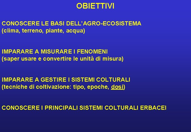OBIETTIVI CONOSCERE LE BASI DELL’AGRO-ECOSISTEMA (clima, terreno, piante, acqua) IMPARARE A MISURARE I FENOMENI OBIETTIVI CONOSCERE LE BASI DELL’AGRO-ECOSISTEMA (clima, terreno, piante, acqua) IMPARARE A MISURARE I FENOMENI