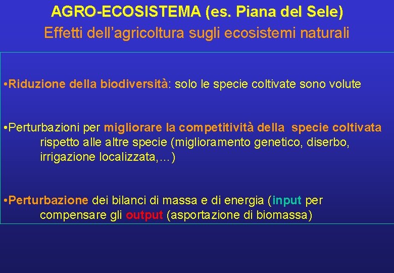 AGRO-ECOSISTEMA (es. Piana del Sele) Effetti dell’agricoltura sugli ecosistemi naturali • Riduzione della biodiversità: AGRO-ECOSISTEMA (es. Piana del Sele) Effetti dell’agricoltura sugli ecosistemi naturali • Riduzione della biodiversità:
