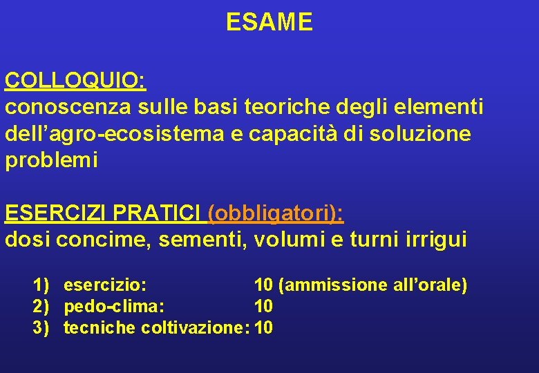 ESAME COLLOQUIO: conoscenza sulle basi teoriche degli elementi dell’agro-ecosistema e capacità di soluzione problemi ESAME COLLOQUIO: conoscenza sulle basi teoriche degli elementi dell’agro-ecosistema e capacità di soluzione problemi