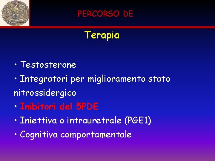 PERCORSO DE Terapia • Testosterone • Integratori per miglioramento stato nitrossidergico • Inibitori del