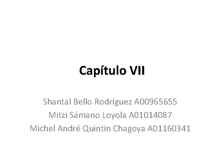 Capítulo VII Shantal Bello Rodríguez A 00965655 Mitzi Sámano Loyola A 01014087 Michel André