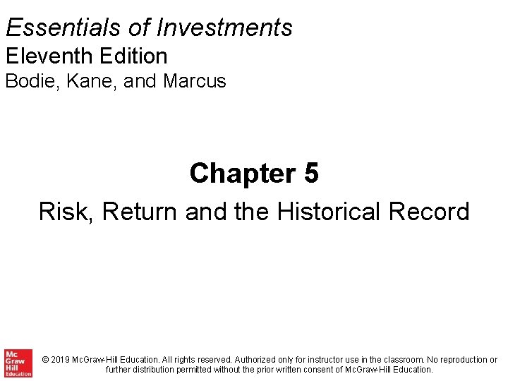 Essentials of Investments Eleventh Edition Bodie, Kane, and Marcus Chapter 5 Risk, Return and